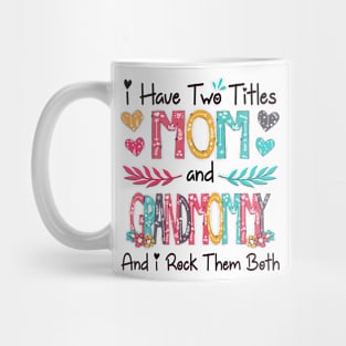 I Have Two Titles Mom And Grandmommy And I Rock Them Both Wildflower Happy Mother's Day Mug